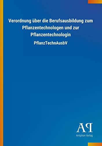 Stock image for Verordnung ber die Berufsausbildung zum Pflanzentechnologen und zur Pflanzentechnologin: PflanzTechnAusbV for sale by medimops