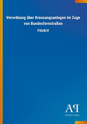 Stock image for Verordnung ber Kreuzungsanlagen im Zuge von Bundesfernstraen FStrKrV for sale by PBShop.store US