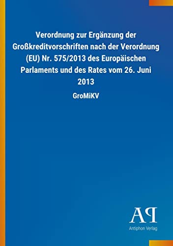 9783731443704: Verordnung zur Ergnzung der Grokreditvorschriften nach der Verordnung (EU) Nr. 575/2013 des Europischen Parlaments und des Rates vom 26. Juni 2013