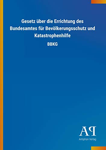 9783731444886: Gesetz ber die Errichtung des Bundesamtes fr Bevlkerungsschutz und Katastrophenhilfe: BBKG