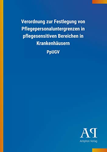 Beispielbild fr Verordnung zur Festlegung von Pflegepersonaluntergrenzen in pflegesensitiven Bereichen in Krankenhusern: PpUGV zum Verkauf von medimops