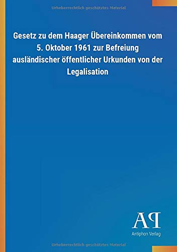 Stock image for Gesetz zu dem Haager bereinkommen vom 5 Oktober 1961 zur Befreiung auslndischer ffentlicher Urkunden von der Legalisation for sale by PBShop.store US