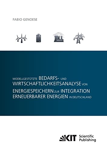 Beispielbild fr Modellgestuetzte Bedarfs- und Wirtschaftlichkeitsanalyse von Energiespeichern zur Integration erneuerbarer Energien in Deutschland zum Verkauf von medimops