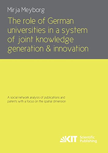 Imagen de archivo de The role of German universities in a system of joint knowledge generation and innovation. A social network analysis of publications and patents with a focus on the spatial dimension a la venta por medimops