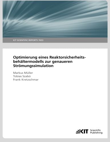 Stock image for Optimierung eines Reaktorsicherheitsbehaeltermodells zur genaueren Stroemungssimulation. (KIT Scientific Reports ; 7653) for sale by Revaluation Books