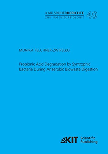 Imagen de archivo de Propionic Acid Degradation by Syntrophic Bacteria During Anaerobic Biowaste Digestion a la venta por Ria Christie Collections