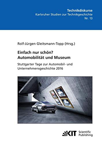 Stock image for Einfach nur schn? Automobilitt und Museum - Stuttgarter Tage zur Automobil- und Unternehmensgeschichte 2016 for sale by Revaluation Books