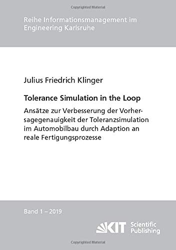 9783731508762: Tolerance Simulation in the Loop : Anstze zur Verbesserung der Vorhersagegenauigkeit der Toleranzsimulation im Automobilbau durch Adaption an reale Fertigungsprozesse