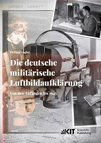 Die deutsche militaerische Luftbildaufklaerung. Von den Anfaengen bis 1945 - Vogler, Philipp