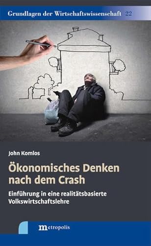 Stock image for konomisches Denken nach dem Crash: Einfhrung in eine realittsbasierte Volkswirtschaftslehre for sale by Books Unplugged