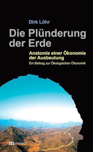 Imagen de archivo de Die Plnderung der Erde: Anatomie einer konomie der Ausbeutung. Ein Beitrag zur kologischen konomik a la venta por GF Books, Inc.