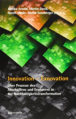Stock image for Innovation - Exnovation: ber Prozesse des Abschaffens und Erneuerns in der Nachhaltigkeitstransformation for sale by Books Unplugged