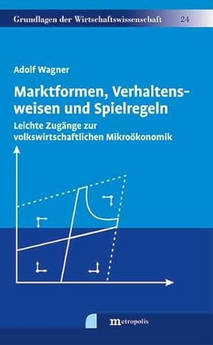 9783731612001: Wagner, A: Marktformen, Verhaltensweisen und Spielregeln