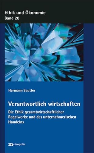 9783731612674: Verantwortlich wirtschaften: Die Ethik gesamtwirtschaftlicher Institutionen und des unternehmerischen Handelns