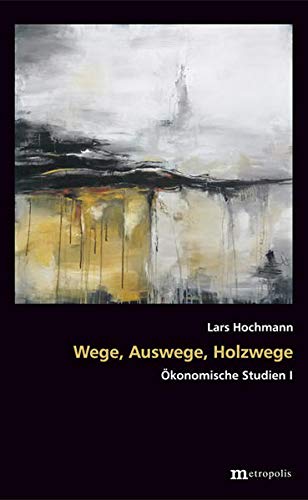 Stock image for Wege, Auswege, Holzwege: konomische Studien I for sale by Fachbuch-Versandhandel