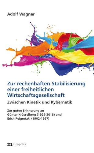 9783731613770: Zur rechenhaften Stabilisierung einer freiheitlichen Wirtschaftsgesellschaft: Zwischen Kinetik und Kybernetik. Zur guten Erinnerung an Gnter Krsselberg (1929-2018) und Erich Reigrotzki (1902-1997)