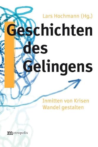 Beispielbild fr Geschichten des Gelingens: Inmitten von Krisen Wandel gestalten zum Verkauf von medimops