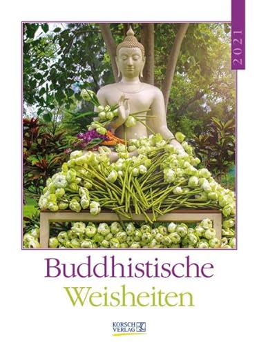 Beispielbild fr Buddhistische Weisheiten 2021: Literaturkalender / Literarischer Wochenkalender * 1 Woche 1 Seite * literarische Zitate und Bilder * 24 x 32 cm zum Verkauf von medimops