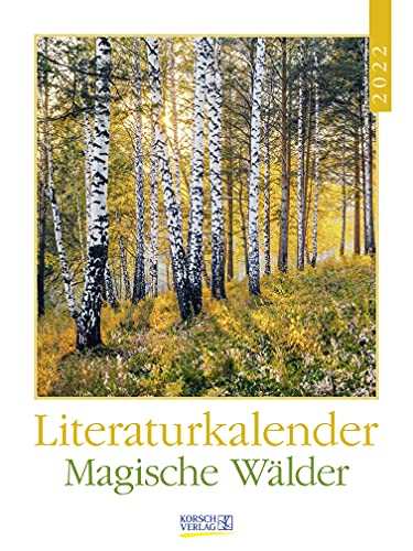 Literaturkalender Magische Wälder 2022: Literarischer Wochenkalender * 1 Woche 1 Seite * literarische Zitate und Bilder * 24 x 32 cm - Korsch Verlag