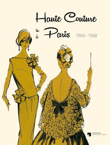 Haute Couture in Paris Hrsg.: Kunstbibliothek, Staatliche Museen zu Berlin