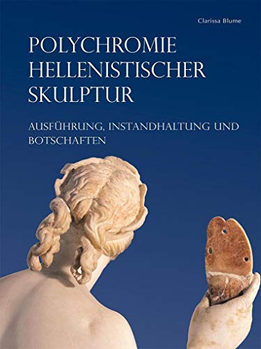 9783731900177: Polychromie hellenistischer Skulptur: Ausfhrung, Instandhaltung und Botschaften (Studien zur internationalen Architektur- und Kunstgeschichte)