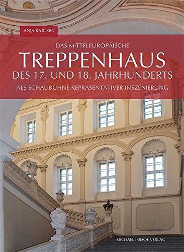 9783731900764: Das mitteleuropische Treppenhaus des 17. und 18. Jahrhunderts als Schaubhne reprsentativer Inszenierung: Architektur, knstlerische Ausstattung und Rezeption