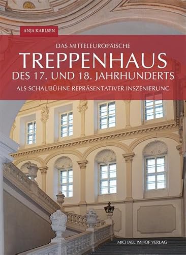 9783731900764: Das mitteleuropische Treppenhaus des 17. und 18. Jahrhunderts als Schaubhne reprsentativer Inszenierung: Architektur, knstlerische Ausstattung und Rezeption