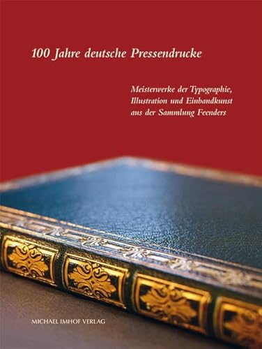 9783731901327: 100 Jahre deutsche Pressendrucke. Meisterwerke der Typographie, Illustration und Einbandkunst aus der Sammlung Feenders.