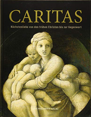 Beispielbild fr Caritas: Nchstenliebe von den frhen Christen bis zur Gegenwart zum Verkauf von medimops