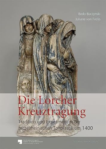 Beispielbild fr Die Lorcher Kreuztragung: Tradition und Experiment in der mittelrheinischen Tonplastik um 1400 zum Verkauf von medimops