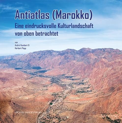 Imagen de archivo de Antiatlas (Marokko): Eine eindrucksvolle Kulturlandschaft von oben betrachtet a la venta por GF Books, Inc.