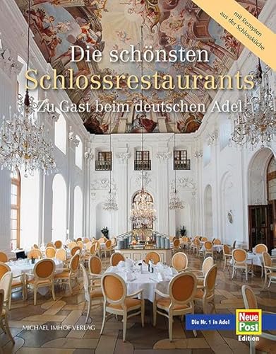 Stock image for Die schnsten Schlossrestaurants: Zu Gast beim deutschen Adel - Glanzvolle Architektur, glorreiche Geschichte, ausgewhlte Rezepte for sale by medimops