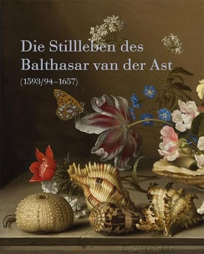 Beispielbild fr Die Stillleben des Balthasar van der Ast (1593/94-1657) zum Verkauf von WorldofBooks