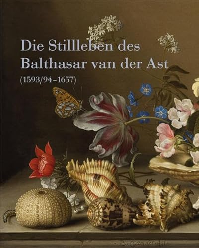Stock image for Die Stillleben des Balthasar van der Ast (1593/94-1657) for sale by WorldofBooks