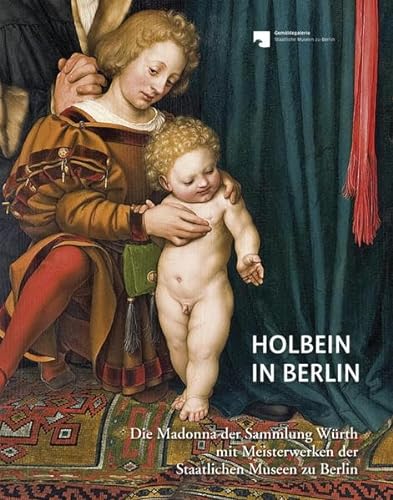 Beispielbild fr Holbein in Berlin: Die Madonna der Sammlung Wrth mit Meisterwerken der Staatlichen Museen zu Berlin zum Verkauf von medimops