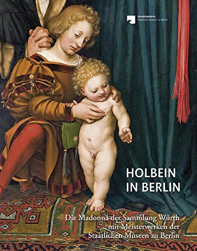 9783731903277: Holbein in Berlin: Die Madonna der Sammlung Wrth mit Meisterwerken der Staatlichen Museen zu Berlin