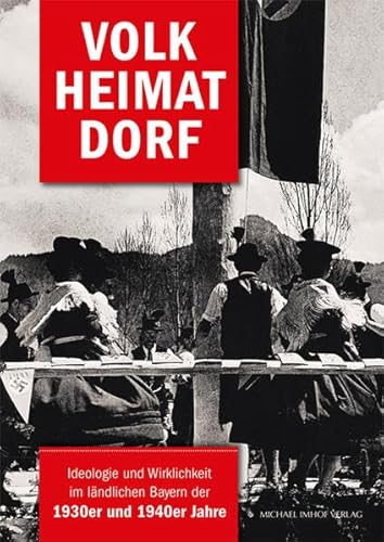 Stock image for Volk Heimat Dorf: Ideologie und Wirklichkeit im lndlichen Bayern der 1930er und 1940er Jahre for sale by medimops