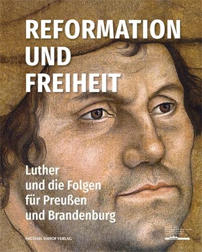 Beispielbild fr Reformation und Freiheit: Luther und die Folgen fr Preuen und Brandenburg zum Verkauf von medimops