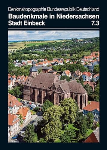 Stadt Einbeck: Baudenkmale in Niedersachsen Band 7.3 - Denkmaltopagraphie Bundesrepublik Deutschland (Denkmaltopographie Bundesrepublik Deutschland) - Thomas Kellmann,Stefan Winghart,Niedersächsisches Landesamt für Denkmalpflege