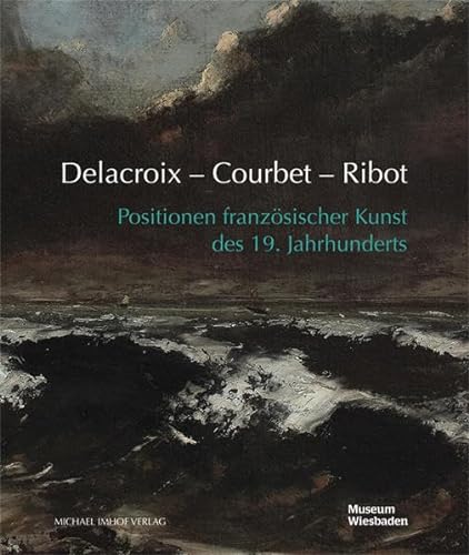 Stock image for Delacroix - Courbet - Ribot: Positionen franzsischer Kunst des 19. Jahrhunderts for sale by medimops