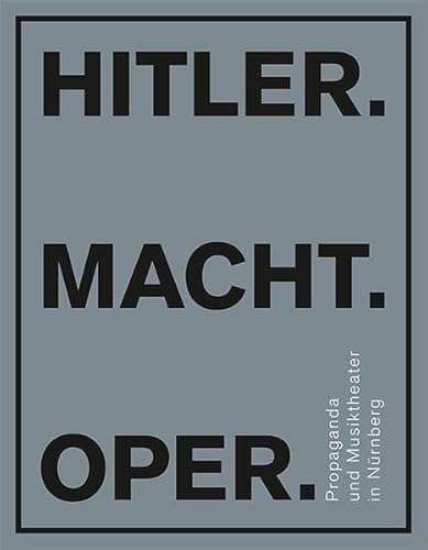 Imagen de archivo de Hitler. Macht. Oper. : Propaganda und Musiktheater in Nrnberg Katalog zur Ausstellung im Dokumentationszentrum Reichsparteitagsgelnde vom 14. Juni 2018 bis 3. Februar 2019 a la venta por Antiquariat Stefan Krger