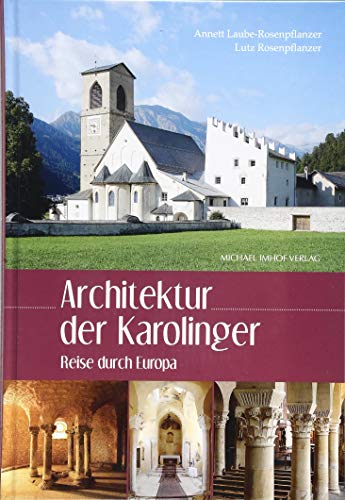Architektur der Karolinger - Reise durch Europa - Laube-Rosenpflanzer, Annett; Rosenpflanzer, Lutz