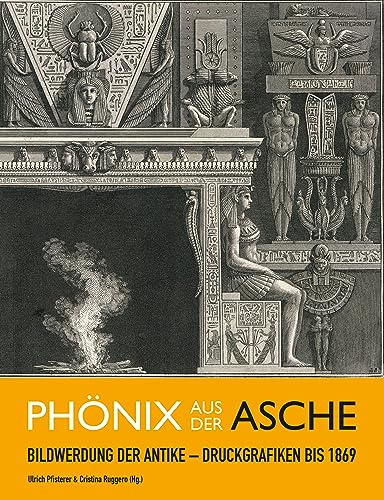 Beispielbild fr Phnix aus der Asche: Bildwerdung der Antike   Druckgrafiken bis 1869 L Araba Fenice: L Antico Visualizzato Nella Grafica A Stampa Fino Al 1869 zum Verkauf von Buchpark