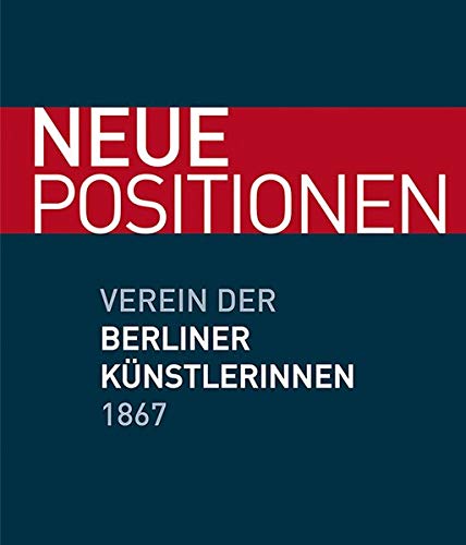 Neue Positionen Verein der Berliner Künstlerinnen 1867 - Verein der Berliner Künstlerinnen 1867 und Anna Havemann