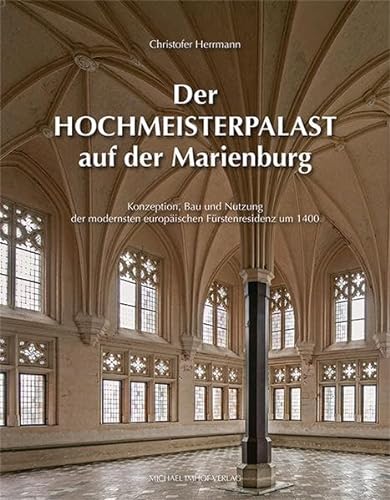 9783731908135: Der Hochmeisterpalast auf der Marienburg: Konzeption, Bau und Nutzung der modernsten europischen Frstenresidenz um 1400