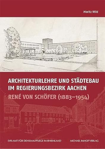 Architekturlehre und Städtebau im Regierungsbezirk Aachen : René von Schöfer (1883-1954). Arbeitsheft der rheinischen Denkmalpflege 85. - Wild, Moritz