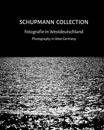 9783731909965: Die Sammlung Schupmann / Schupmann Collection: Fotografie in Westdeutschland / Photography in West Germany - 1945-2015