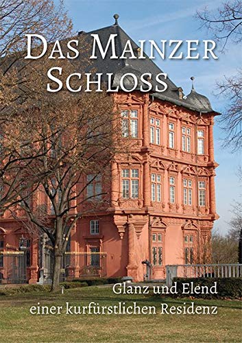 Imagen de archivo de Das Mainzer Schloss: Glanz und Elend einer kurfrstlichen Residenz a la venta por medimops