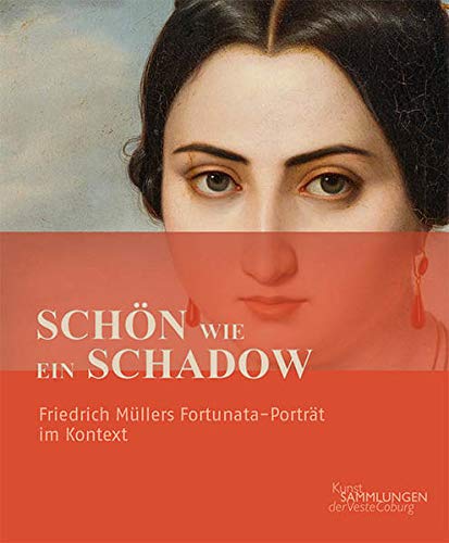 Imagen de archivo de Schon wie ein Schadow. Friedrich Mullers Fortinata - Portrait im Kontext. Kunst Sammlungen der Veste Coburg. a la venta por EDITORIALE UMBRA SAS
