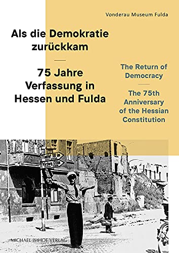 Beispielbild fr Als die Demokratie zurckkam ? 75 Jahre Verfassung in Hessen und Fulda / The Return of Democracy ? The 75th Anniversary of the Hessian Constitution (Vonderau Museum Fulda: Kataloge) zum Verkauf von medimops